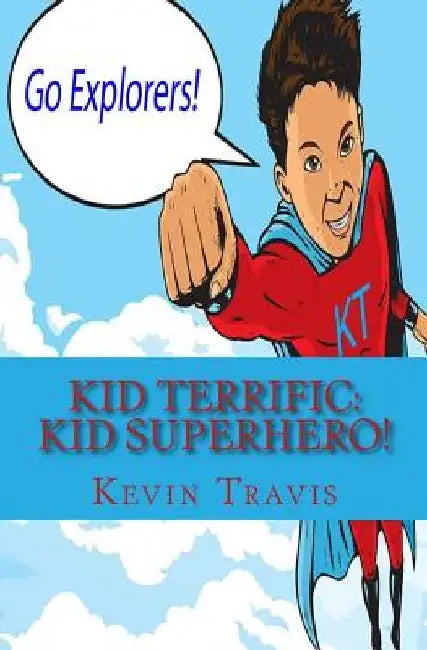Kid Terrific: Kid Superhero! by Kevin D. Travis