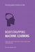 Bootstrapping Machine Learning: The first guide to Prediction APIs by Louis Dorard