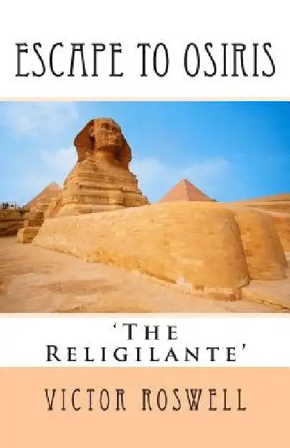 Escape to Osiris: The Religilante by Victor Roswell