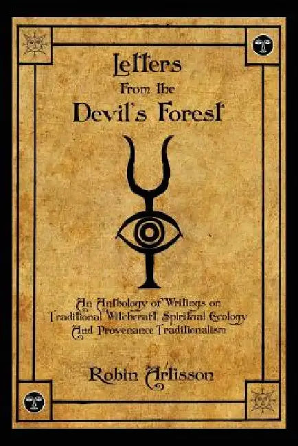 Letters from the Devil's Forest: An Anthology of Writings on Traditional Witchcraft, Spiritual Ecology and Provenance Traditionalism by Robin Artisson