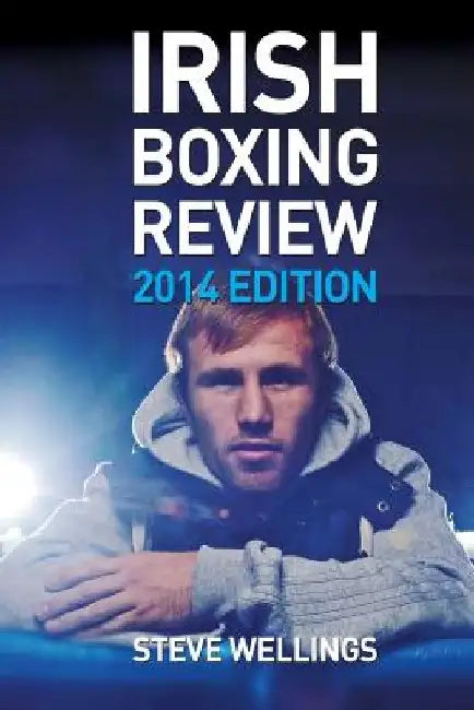 Irish Boxing Review: 2014 Edition by Steve Wellings