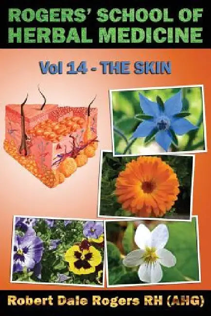 Rogers' School of Herbal Medicine Volume 14: The Skin by Robert Dale Rogers Rh