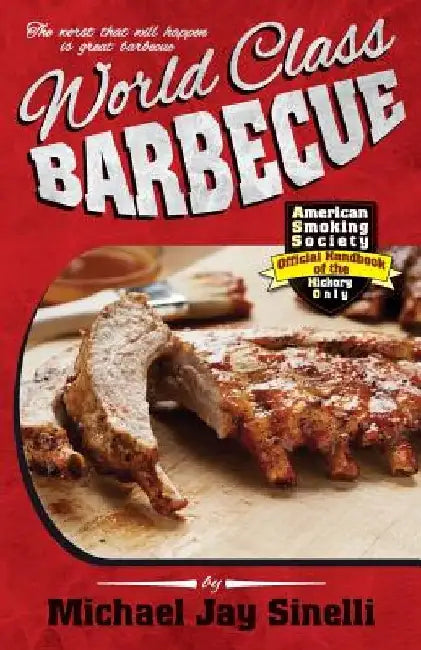 World Class Barbecue by Michael Jay Sinelli