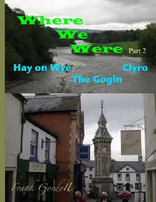 Where We Were - Part 2 Hay on Wye Clyro The Gogin by Frank Gordon Bsc