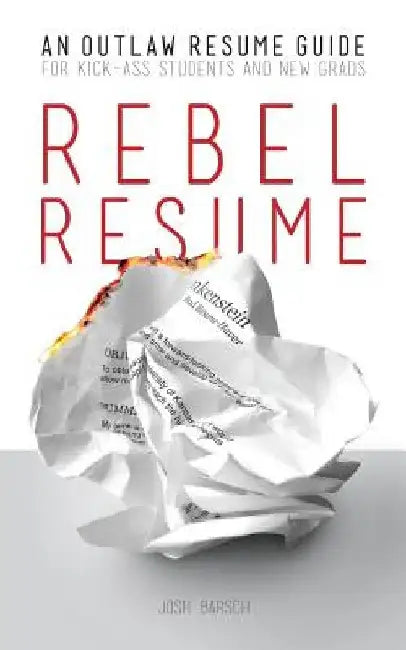 Rebel Resume: An Outlaw Resume Guide For Kick-Ass Students & New Grads by Frank Stegmaier