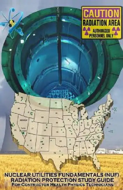 Nuclear Utilities FUNDAMENTALS RADIATION PROTECTION STUDY GUIDE: Full NUF RP Study Guide by Nuf Committee