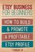 Etsy Business For Beginners: How to Build & Promote a Profitable Etsy Profile by Devon Wilcox