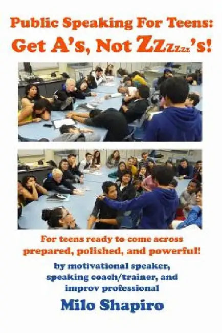 Public Speaking For Teens: Get A's, Not Zzzzzz's!: Being prepared, polished, and powerful...at any age! by Bob Teitelbaum