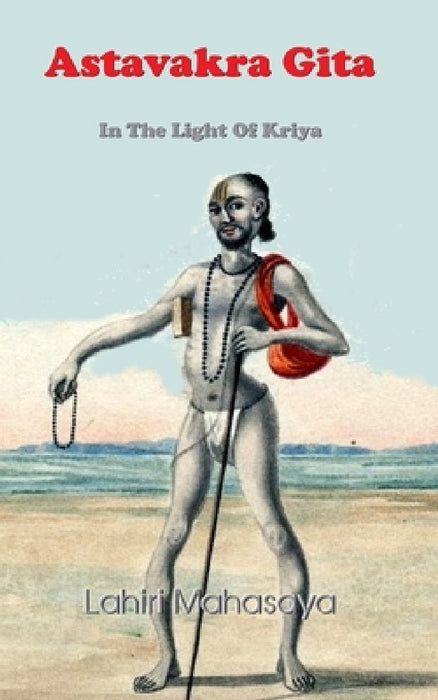 Astavakra Gita: In The Light Of Kriya by Lahiri Mahasaya