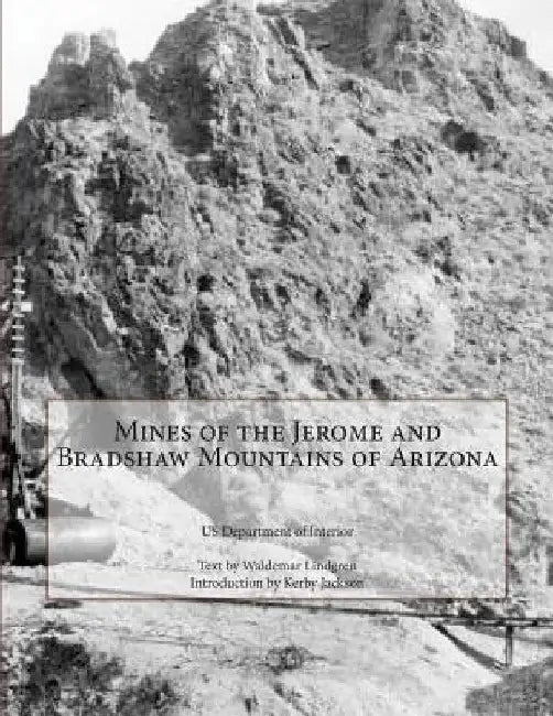 Mines of the Jerome and Bradshaw Mountains of Arizona by Waldemar Lindgren