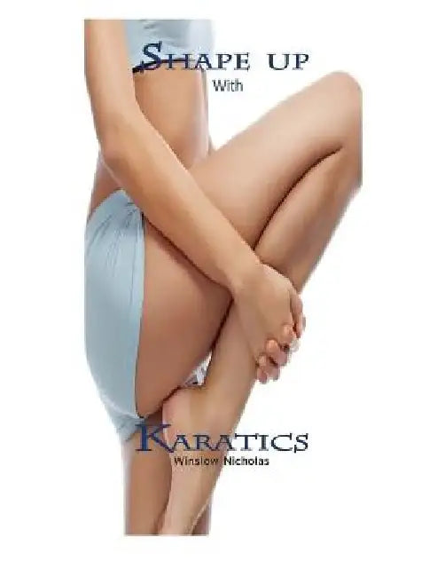 Shape Up with Karatics: Diet and Exercise by Winslow Nicholas