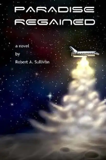 Paradise Regained by Robert A. Sullivan