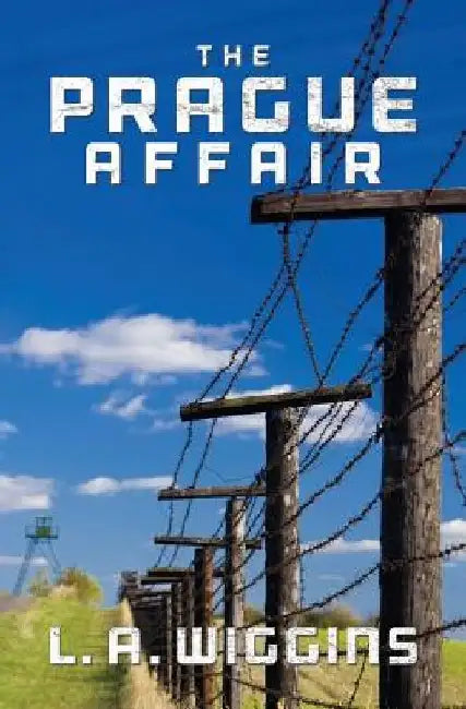 The Prague Affair: a Soldiers story of becoming a Spy by L. a. Wiggins
