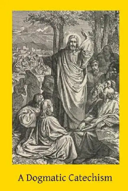 A Dogmatic Catechism by Brother Hermenegild Tosf