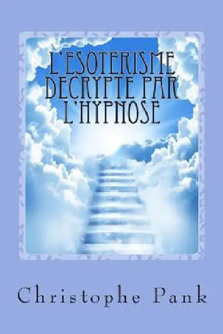 L'Esoterisme decrypte par l'Hypnose by Pank, Christophe