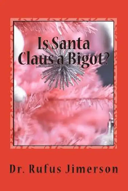 Is Santa Claus a Bigot?: The Untold Story of the Roots of Christianity and Its Impact by Rufus O. Jimerson