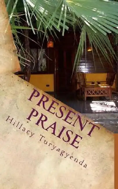 Present Praise by Hillary Turyagyenda