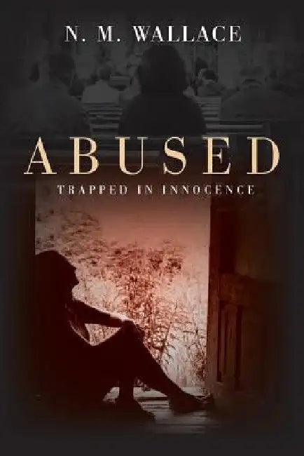 Abused: Trapped in Innocence by N. M. Wallace