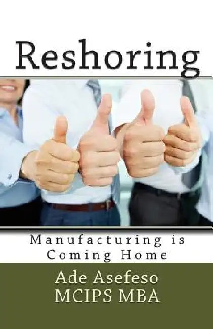 Reshoring: Manufacturing is Coming Home by Ade Asefeso McIps Mba
