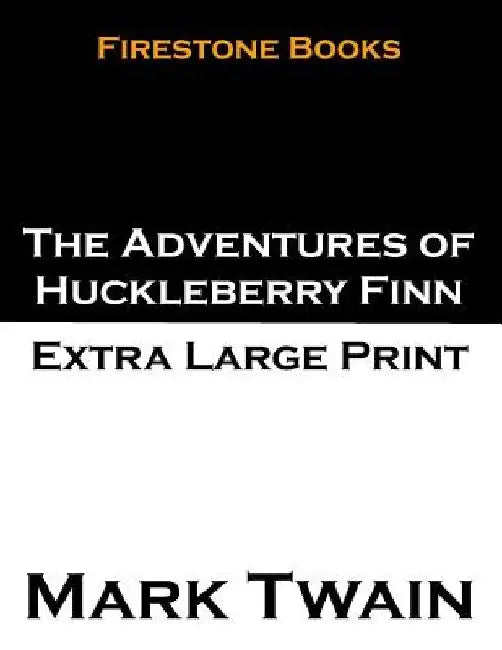 The Adventures of Huckleberry Finn: Extra Large Print by Mark Twain