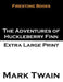 The Adventures of Huckleberry Finn: Extra Large Print by Mark Twain