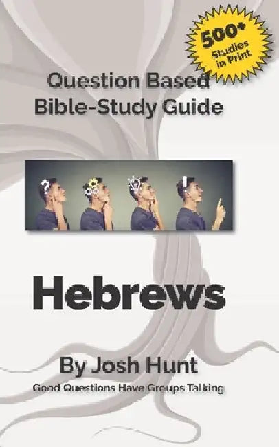 Hebrews: Good Questions Have Small Groups by Josh Hunt