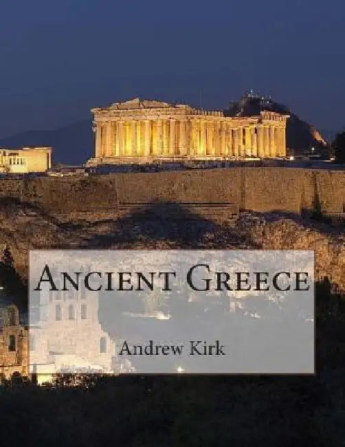 Ancient Greece by Andrew Kirk