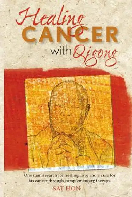 Healing Cancer with Qigong: One man's search for healing and love in curing his cancer with complementary therapy by Alicia Fox