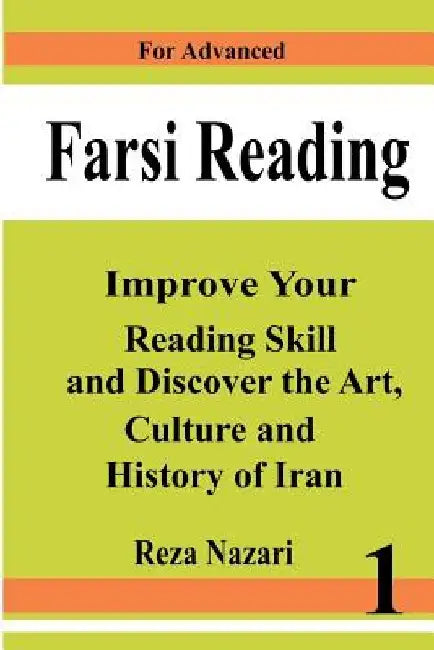 Farsi Reading: Improve your reading skill and discover the art, culture and history of Iran: For Advanced Farsi Learners by Reza Nazari
