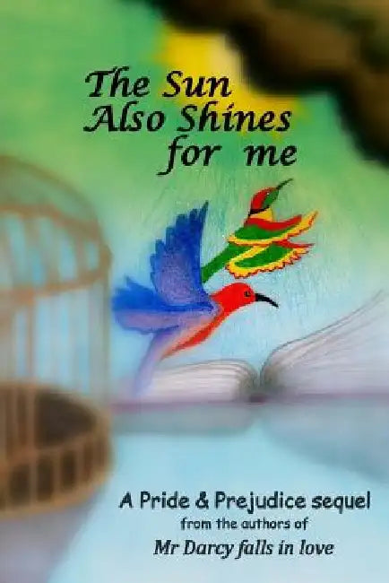 The Sun Also Shines for me: A Pride and Prejudice sequel by Cindy