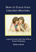 How to Teach Your Children Manners: Lesson Plans for Those Who Wish to Present Workshops by Walker Black