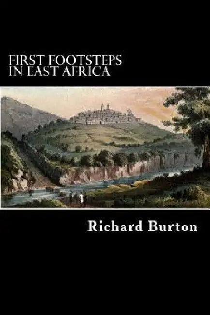 First Footsteps in East Africa: or, an Exploration of Harar by Alex Struik