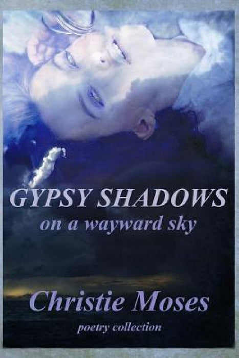 Gypsy shadows on a wayward sky by Christie Moses