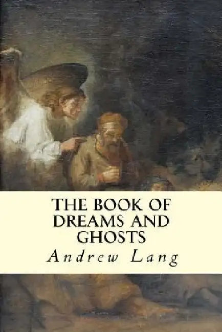 The Book of Dreams and Ghosts by Andrew Lang