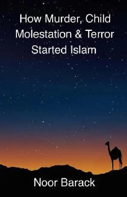 How Murder, Child Molestation & Terror Started Islam by Noor Barack