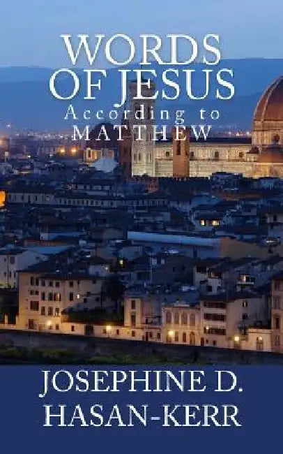Words of Jesus: According to Matthew by Josephine D. Hasan-Kerr