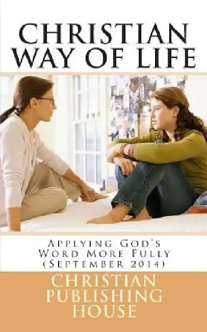 CHRISTIAN WAY OF LIFE Applying God's Word More Fully (September 2014) by Edward D. Andrews