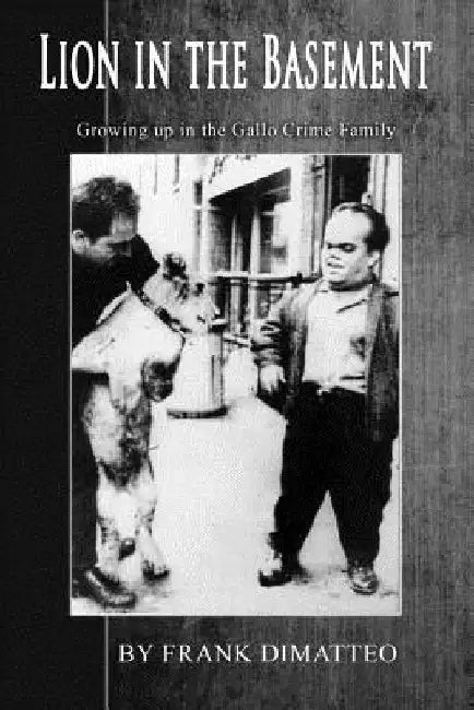 Lion in the Basement Growing up in the Gallo Crime Family by Frank, Sr. Dimatteo