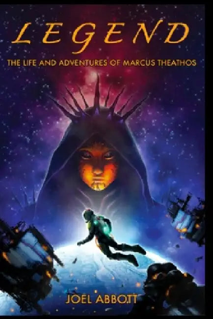 Legend: The Life and Adventures of Marcus Theathos by Joel Abbott
