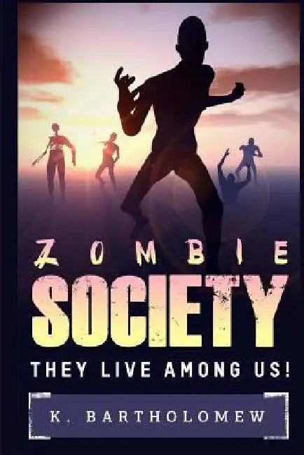 Zombie Society - They Live Among Us by K. Bartholomew