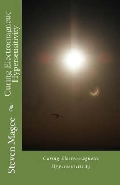 Curing Electromagnetic Hypersensitivity by Steven Magee