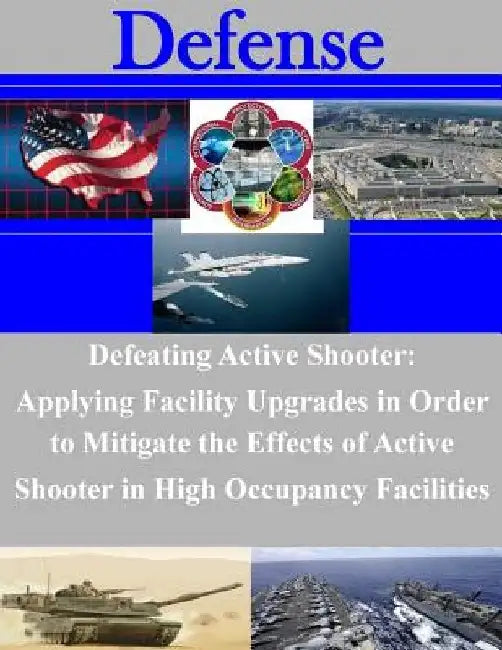 Defeating Active Shooter: Applying Facility Upgrades in Order to Mitigate the Effects of Active Shooter in High Occupancy Facilities by Naval Postgraduate School