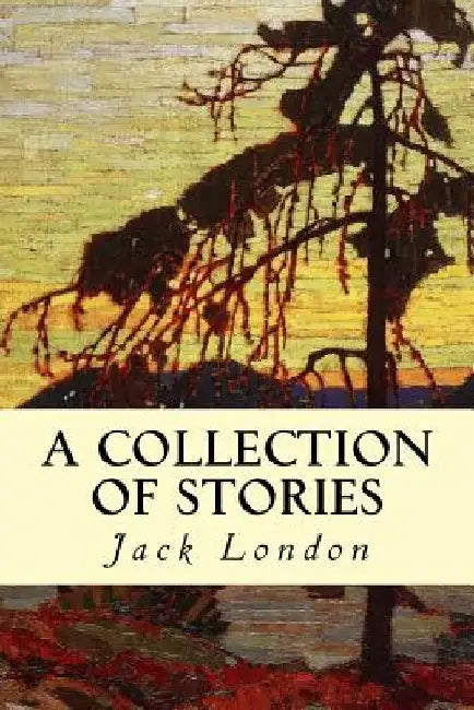 A Collection of Stories by Jack London