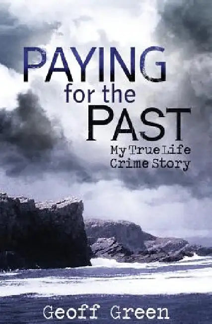 Paying for the Past: My true life crime story by Geoff Green