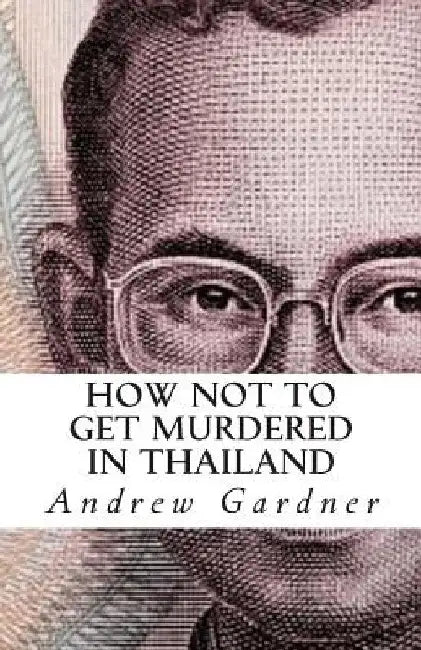 How Not To Get Murdered In Thailand by Andrew Gardner