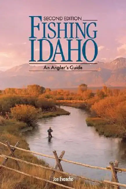 FISHING IDAHO - An Angler's Guide by Joe Evancho