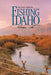 FISHING IDAHO - An Angler's Guide by Joe Evancho