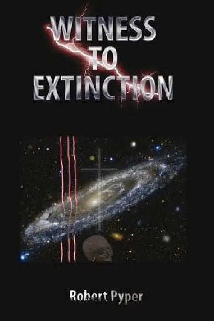 Witness to Extinction by Robert Charles Pyper