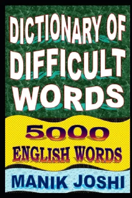 Dictionary of Difficult Words: 5000 English Words by Manik Joshi