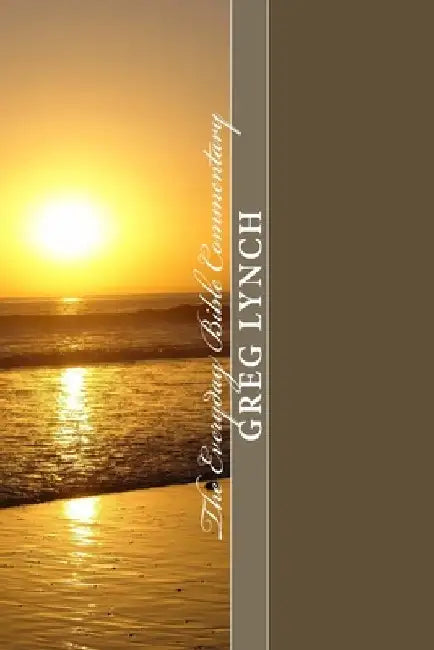 The Everyday Bible Commentary: Volume 9: Galatians, Ephesians, Philippians, Colossians, 1 and 2 Thessalonians, 1 and 2 Timothy, Titus, Philemon, Hebr by Greg P. Lynch